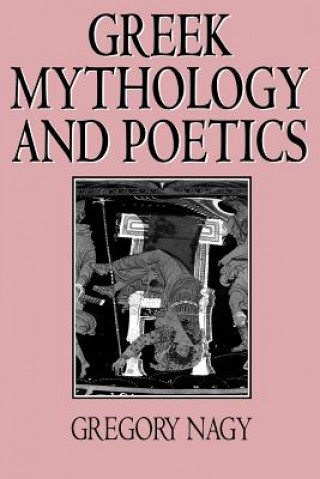 Kniha Greek Mythology and Poetics Gregory Nagy