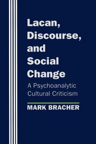 Könyv Lacan, Discourse, and Social Change Mark Bracher