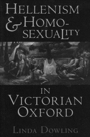 Livre Hellenism and Homosexuality in Victorian Oxford Linda Dowling