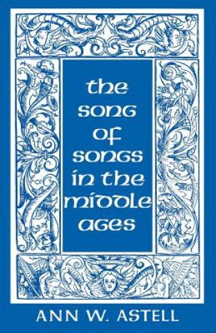 Kniha Song of Songs in the Middle Ages Ann W. Astell