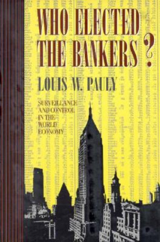 Kniha Who Elected the Bankers? Louis W. Pauly
