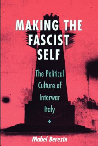 Könyv Making the Fascist Self Mabel Berezin