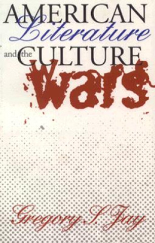 Könyv American Literature and the Culture Wars Gregory S. Jay