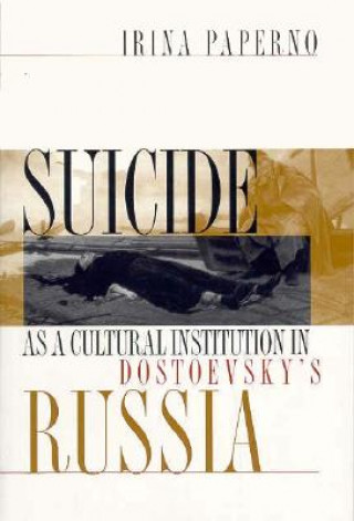 Boek Suicide as a Cultural Institution in Dostoevsky's Russia Irina Paperno