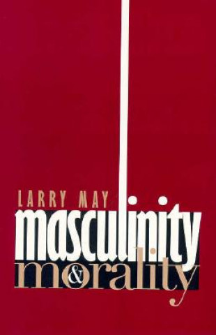 Carte Masculinity and Morality Larry May