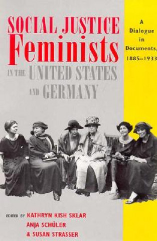 Kniha Social Justice Feminists in the United States and Germany Kathryn Kish Sklar