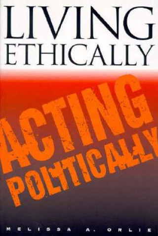 Buch Living Ethically, Acting Politically Melissa A. Orlie