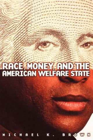 Kniha Race, Money, and the American Welfare State Michael K. Brown