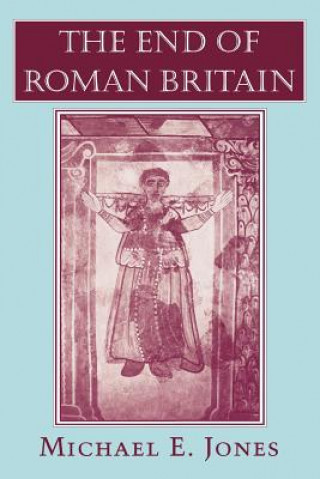Kniha End of Roman Britain Michael E. Jones
