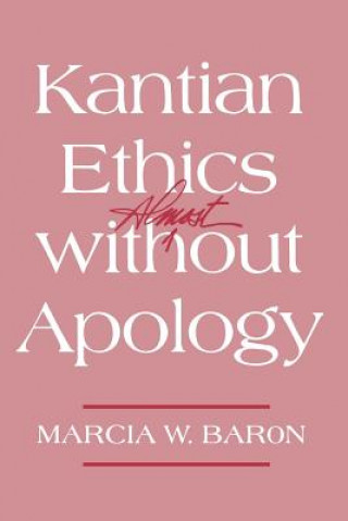 Książka Kantian Ethics Almost without Apology Marcia W. Baron