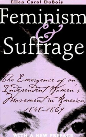 Könyv Feminism and Suffrage Ellen Carol DuBois