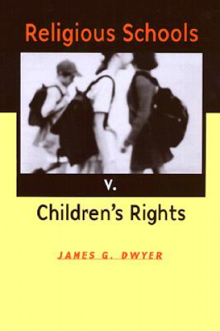 Knjiga Religious Schools v. Children's Rights James G. Dwyer