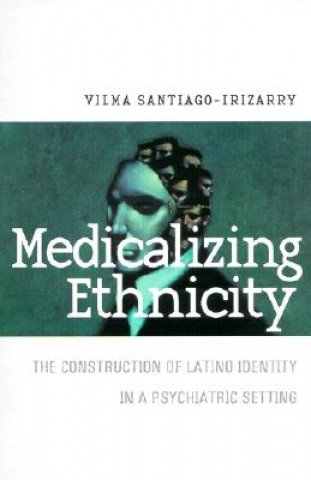 Knjiga Medicalizing Ethnicity Vilma Santiago-Irizarry