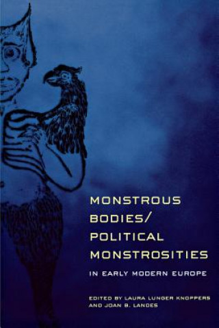 Kniha Monstrous Bodies/Political Monstrosities in Early Modern Europe Laura Lunger Knoppers