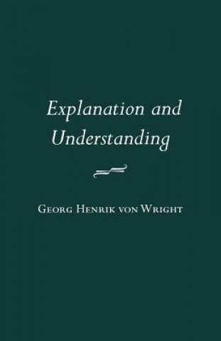 Książka Explanation and Understanding G. H. von Wright