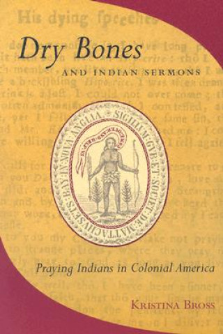 Könyv Dry Bones and Indian Sermons Kristina Bross