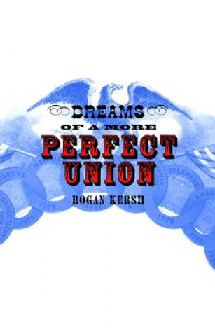 Βιβλίο Dreams of a More Perfect Union Rogan Kersh