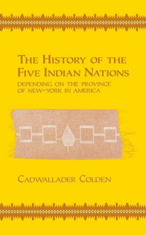 Carte History of the Five Indian Nations Depending on the Province of New-York in America Cadwallader Colden