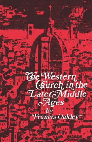 Könyv Western Church in the Later Middle Ages Francis Oakley