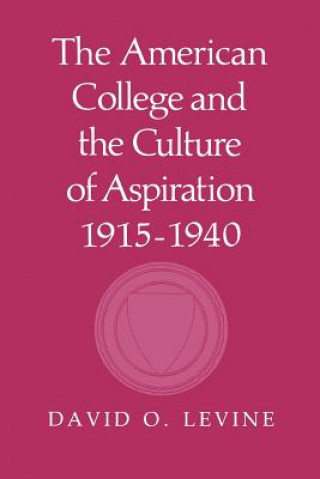 Книга American College and the Culture of Aspiration, 1915-1940 David O. Levine