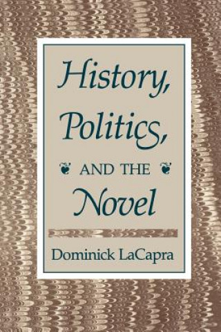 Kniha History, Politics, and the Novel Dominick LaCapra