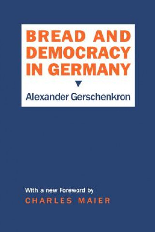 Könyv Bread and Democracy in Germany Alexander Gerschenkron