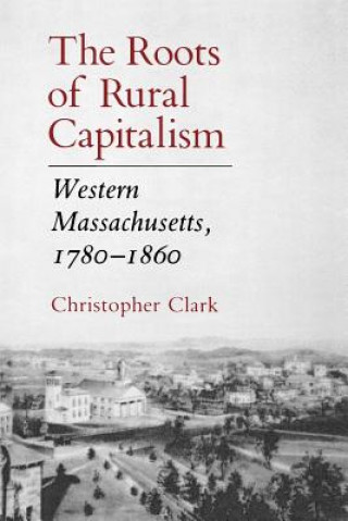 Carte Roots of Rural Capitalism Christopher Clark