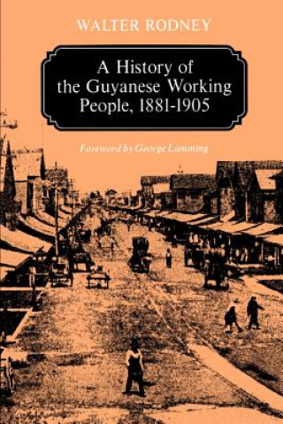 Kniha History of the Guyanese Working People, 1881-1905 Walter Rodney
