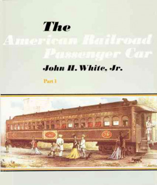 Kniha American Railroad Passenger Car John H. White