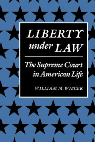 Kniha Liberty Under Law William M. Wiecek