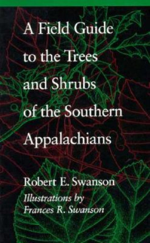 Carte Field Guide to the Trees and Shrubs of the Southern Appalachians Robert E. Swanson
