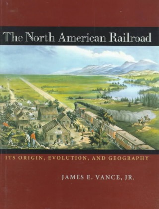 Kniha North American Railroad James E. Vance