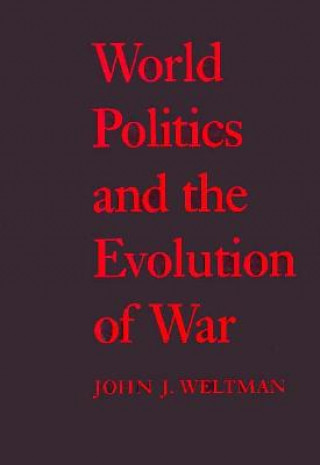 Carte World Politics and the Evolution of War John J. Weltman