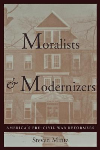 Книга Moralists and Modernizers Steven Mintz