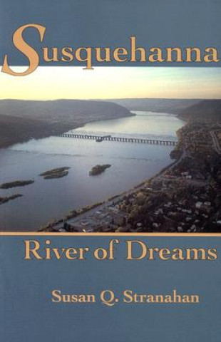 Kniha Susquehanna, River of Dreams Susan Q. Stranahan