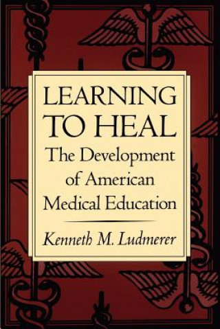 Książka Learning to Heal Kenneth M. Ludmerer