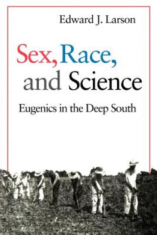 Kniha Sex, Race, and Science Edward J. Larson
