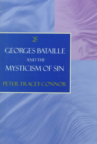 Kniha Georges Bataille and the Mysticism of Sin Peter Tracey Connor