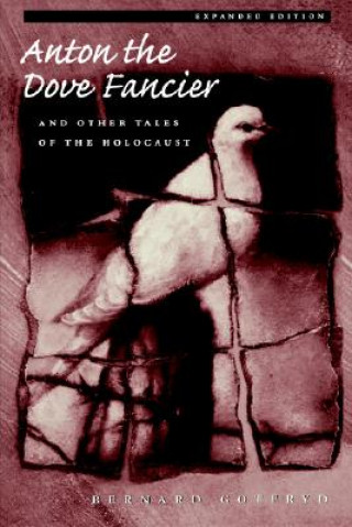 Könyv Anton the Dove Fancier and Other Tales of the Holocaust Bernard Gotfryd