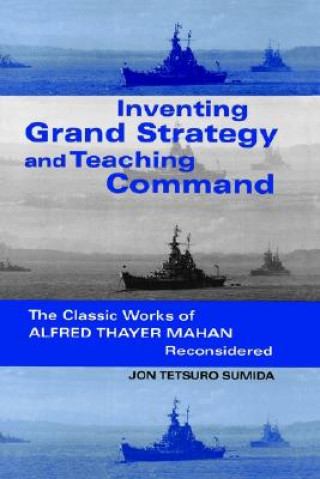 Książka Inventing Grand Strategy and Teaching Command Jon Tetsuro Sumida