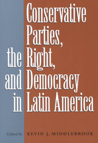 Könyv Conservative Parties, the Right, and Democracy in Latin America 
