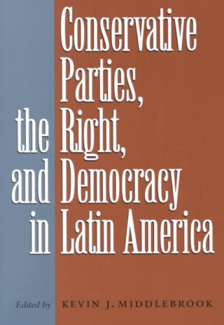 Kniha Conservative Parties, the Right, and Democracy in Latin America 