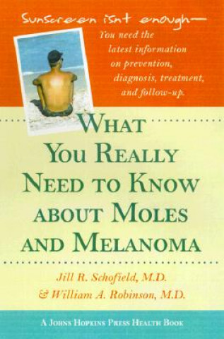 Knjiga What You Really Need to Know About Moles and Melanoma J.R. Schofield