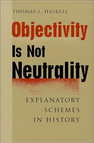 Книга Objectivity Is Not Neutrality Thomas L. Haskell