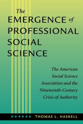 Kniha Emergence of Professional Social Science Thomas L. Haskell