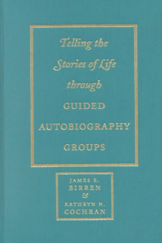 Kniha Telling the Stories of Life through Guided Autobiography Groups James E. Birren