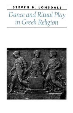 Könyv Dance and Ritual Play in Greek Religion Steven H. Lonsdale