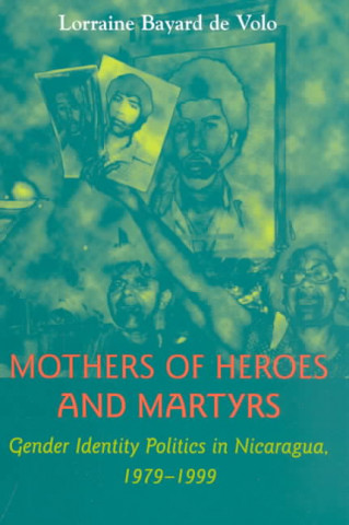 Kniha Mothers of Heroes and Martyrs Lorraine Bayard de Volo