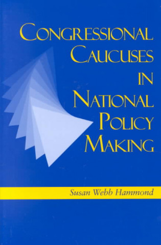 Kniha Congressional Caucuses in National Policy Making Susan Webb Hammond