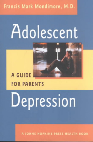 Kniha Adolescent Depression Francis Mark Mondimore